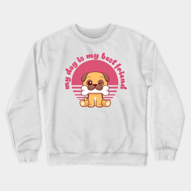 My Dog Is My Best Friend - Dog & Pet Lover Crewneck Sweatshirt by TrendyPlaza